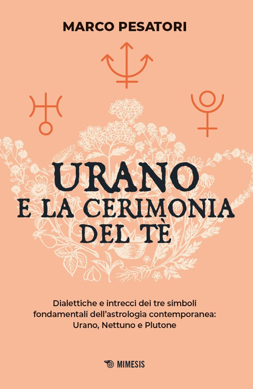Urano e la cerimonia del tè. Dialettiche e intrecci dei tre simboli fondamentali dell'astrologia contemporanea: Urano, Nettuno e Plutone