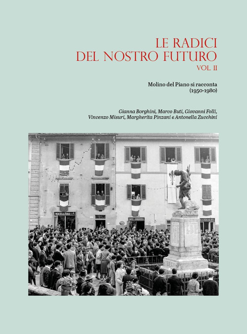 Le radici del nostro futuro. Molino del Piano si racconta (1950-1980). Volume Vol. 2