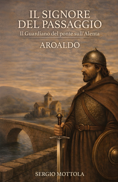 Il Signore del Passaggio. il Guardiano del ponte sull'Alenta - Aroaldo