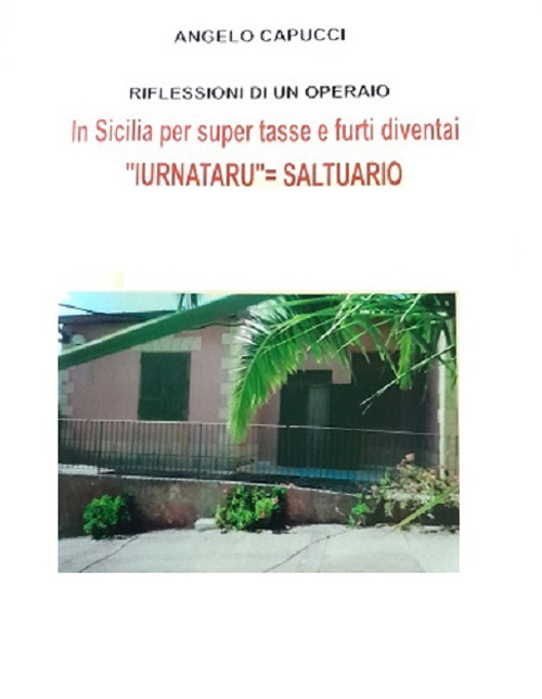 Riflessioni di un operaio. In Sicilia per super tasse e furti diventai «iurnataru»=saltuario