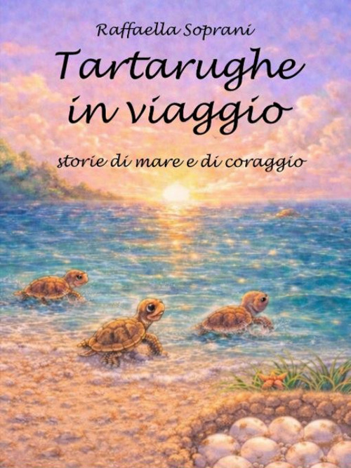 Tartarughe in viaggio. Storie di mare e di coraggio