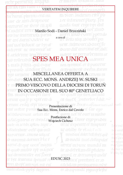 Spes mea unica. Miscellanea offerta a Sua Ecc. Mons. Andrzej W. Suski primo vescovo della diocesi di Toru? in occasione del Suo 80° genetliaco