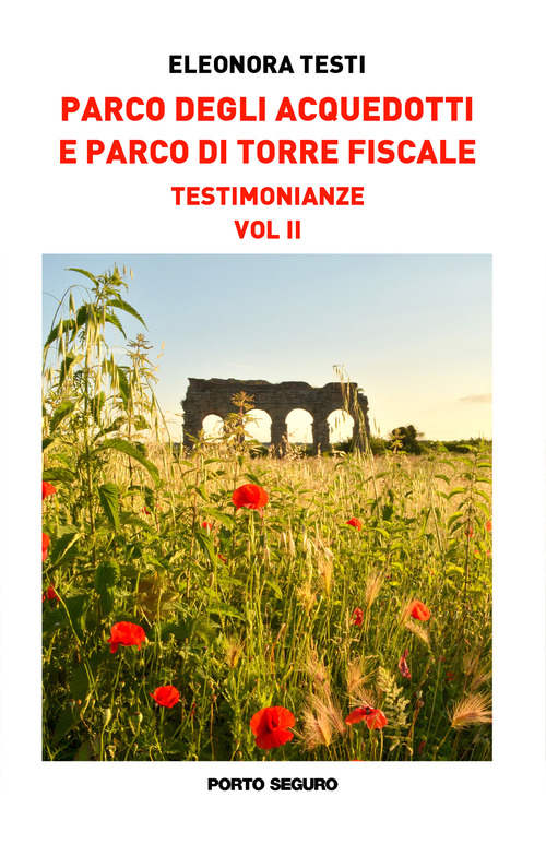 Parco degli acquedotti e Parco di Torre Fiscale. Testimonianze. Volume Vol. 2