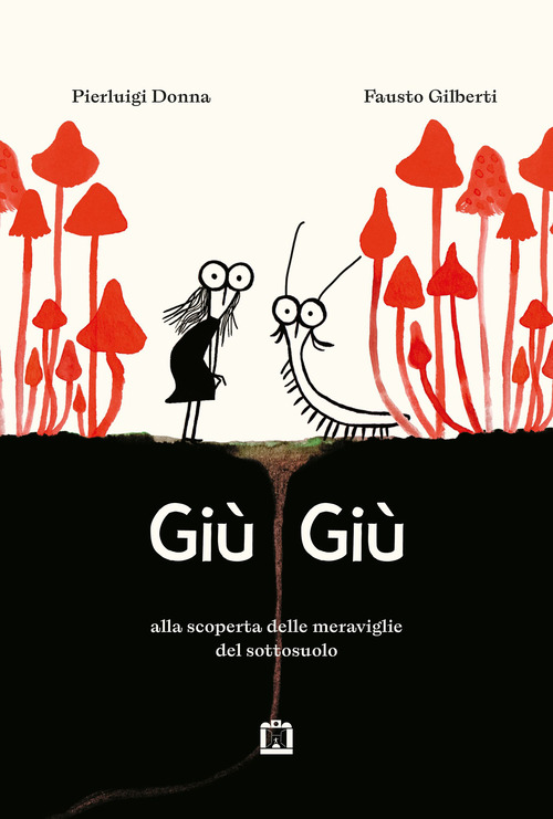 Giù giù. Alla scoperta delle meraviglie che vivono nel sottosuolo