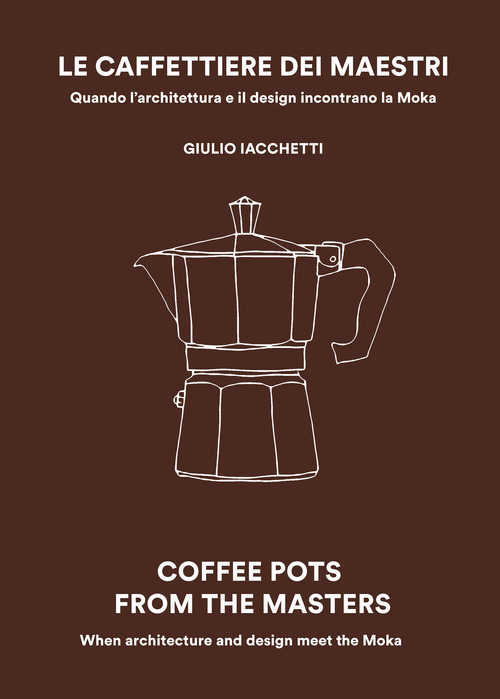 Le caffettiere dei maestri. Quando l'architettura e il disegn incontrano la Moka