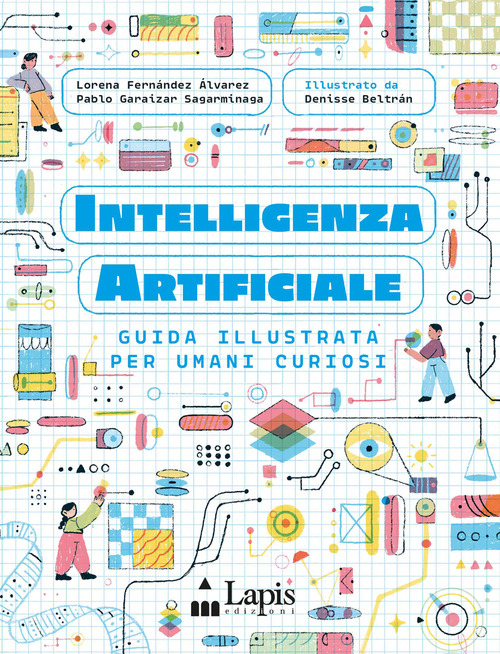 Intelligenza artificiale. Guida illustrata per umani...