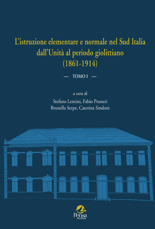 L'istruzione elementare e normale nel Sud Italia dall’Unità al periodo giolittiano (1861-1914). Volume Vol. 1