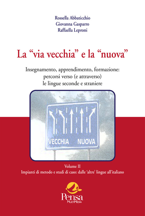 La «via vecchia» e la «nuova». Insegnamento, apprendimento, formazione: percorsi verso (e attraverso) le lingue seconde e straniere. Volume Vol. 2