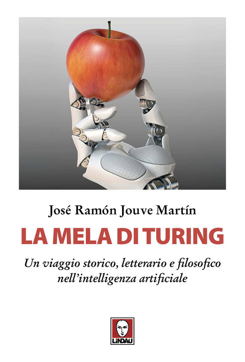 La mela di Turing. Un viaggio storico, letterario e filosofico nell'intelligenza artificiale