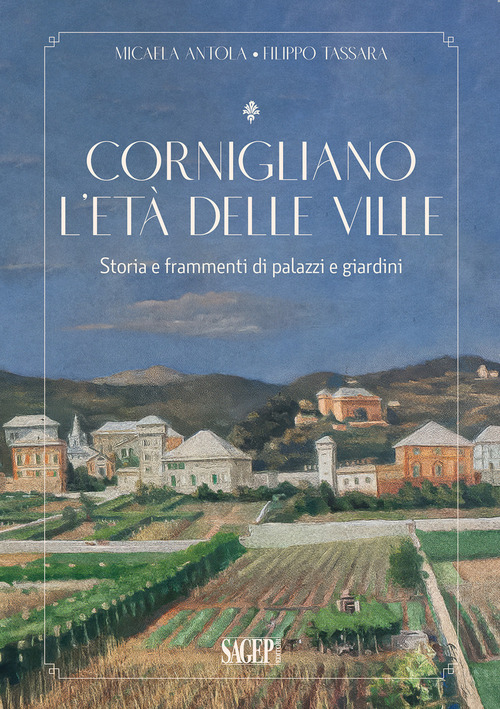 Cornigliano. L'età delle ville. Storia e frammenti di palazzi e giardini