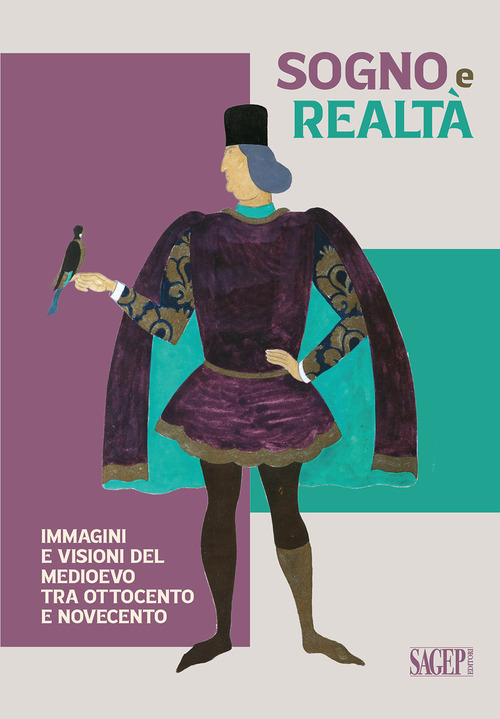 Sogno e realtà. Immagini e visioni del Medioevo tra Ottocento e Novecento