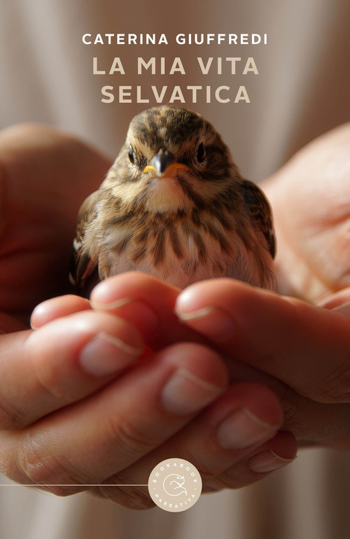 La mia vita selvatica. Storie di recuperi, amore e libertà