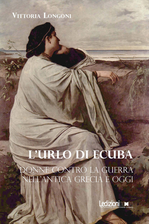 L'urlo di Ecuba. Donne contro la guerra nell'antica Grecia e oggi