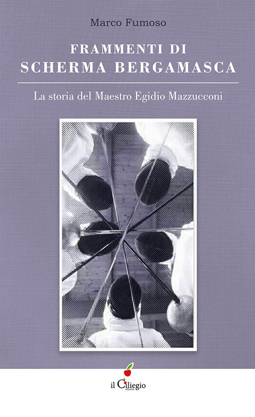 Frammenti di scherma bergamasca. La storia del maestro Egidio Mazzucconi