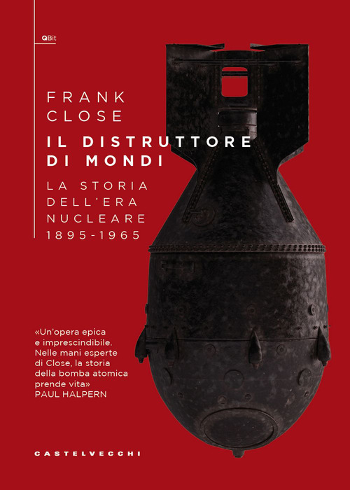 Il distruttore di mondi. La storia dell'era nucleare
