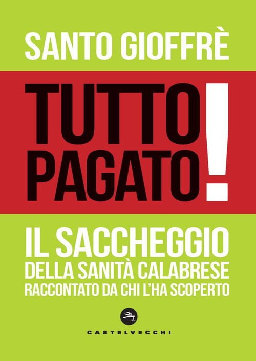Tutto pagato! Il saccheggio della sanità calabrese raccontato da chi l’ha scoperto