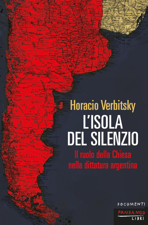 L'isola del silenzio. Il ruolo della Chiesa nella dittatura argentina