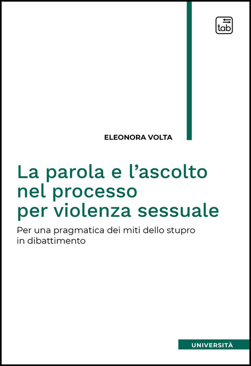 La parola e l'ascolto nel processo per violenza sessuale. Per una pragmatica dei miti dello stupro in dibattimento