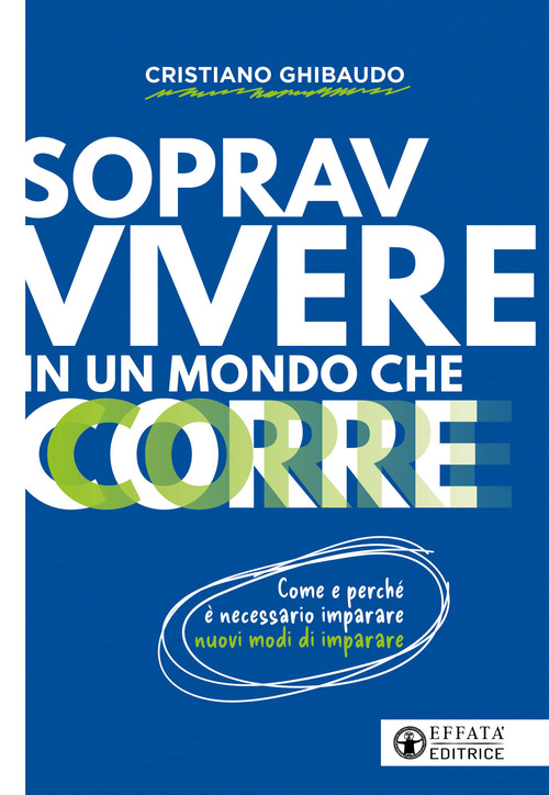Sopravvivere in un mondo che corre. Come e perché è necessario imparare nuovi modi di imparare