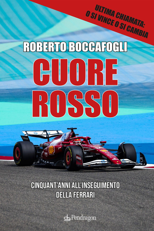 Cuore rosso. Cinquant'anni all'inseguimento della Ferrari