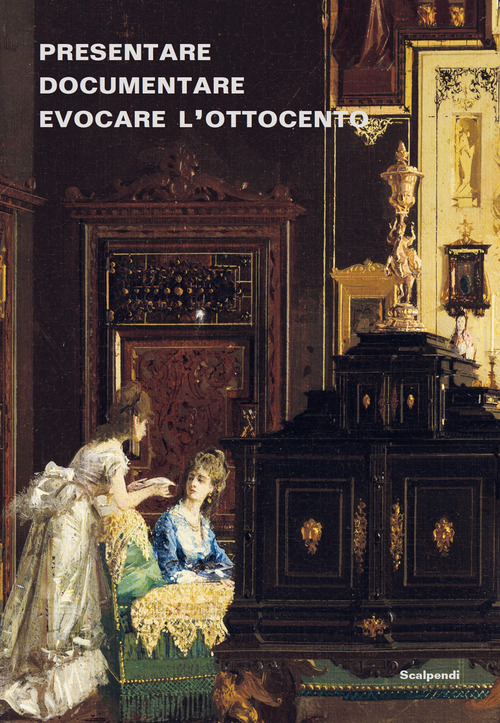 Presentare, documentare, evocare l'Ottocento: dagli allestimenti storici alla multimedialità. Esperienze dei musei lombardi