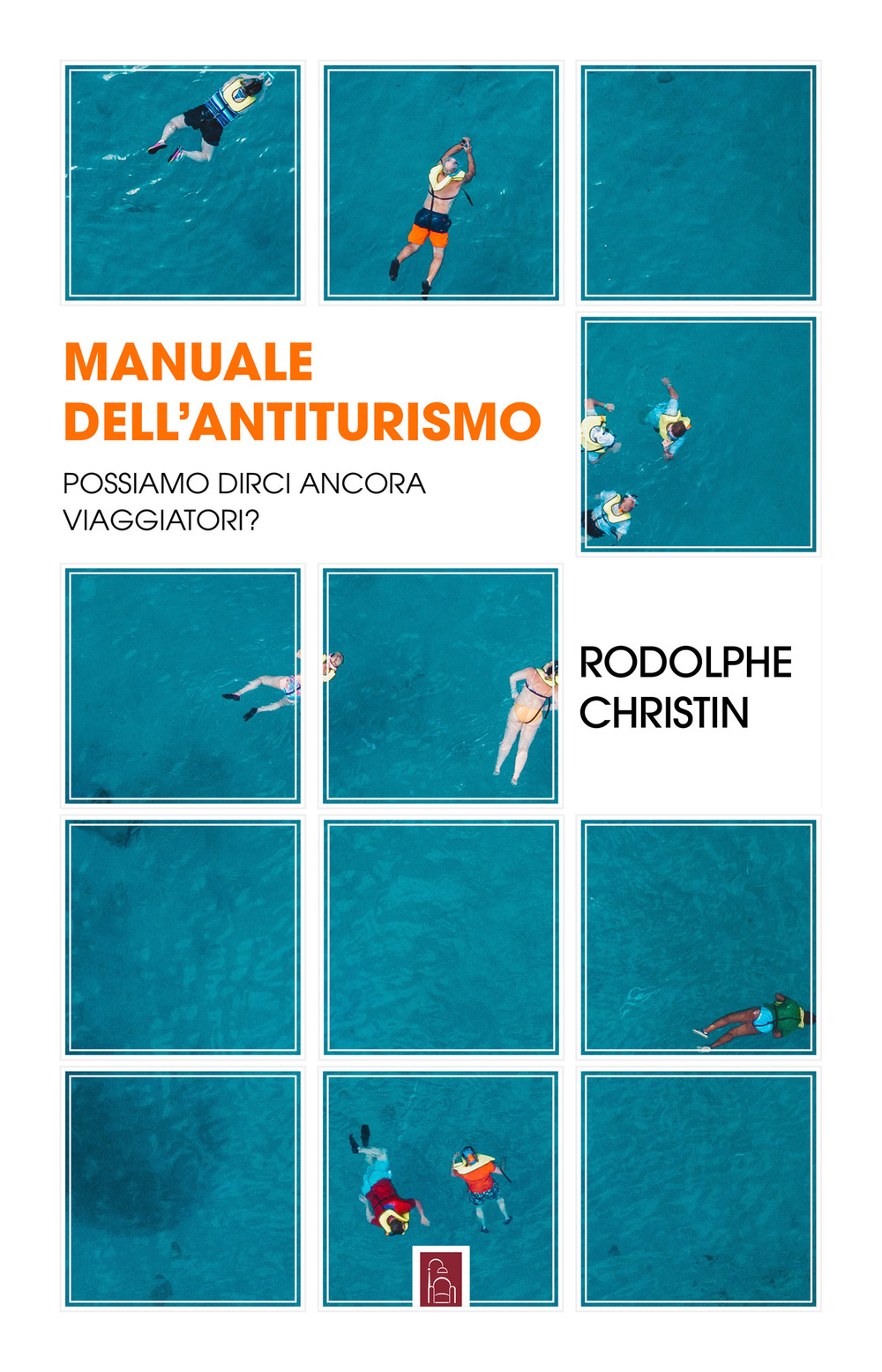 MANUALE DELL'ANTITURISMO. POSSIAMO DIRCI ANCORA VIAGGIATORI? - 9791259630834