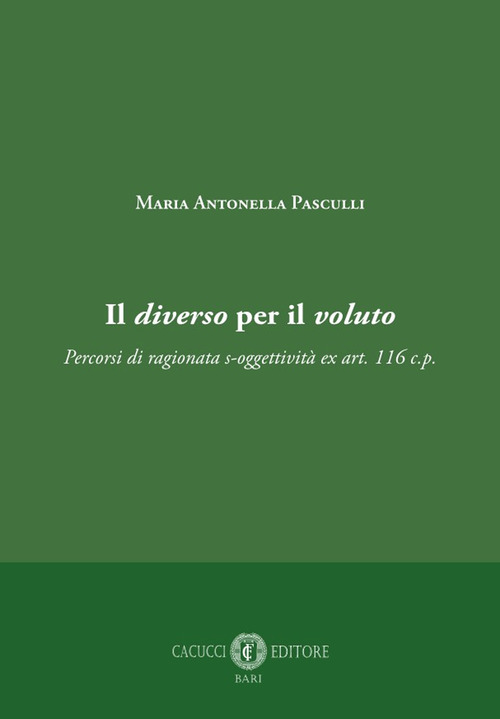 Il diverso per il voluto. Percorsi di ragionata s-oggettività ex art. 116 c.p.