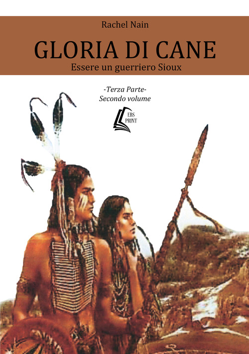 Gloria di cane. Essere un guerriero Sioux. Volume Vol. 3/2