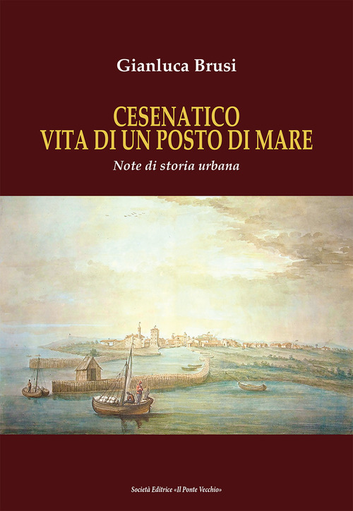 Cesenatico vita di un posto di mare. Note di storia urbana