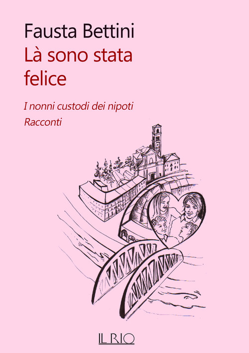 Là sono stata felice. I nonni custodi dei nipoti. Racconti