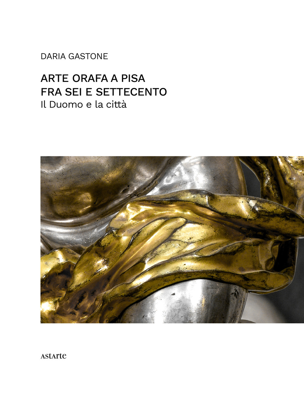 ARTE ORAFA A PISA FRA SEI E SETTECENTO. IL DUOMO E LA CITTÀ - 9791280209047
