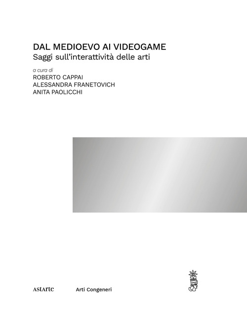 Dal medioevo ai videogame. Saggi sull'interattività delle arti