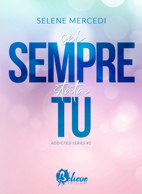 Sei sempre stata tu. Addicted series. Volume Vol. 2