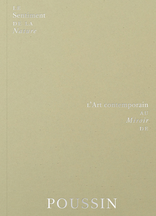 Le sentiment de la nature. L'art contemporain au miroir de Poussin