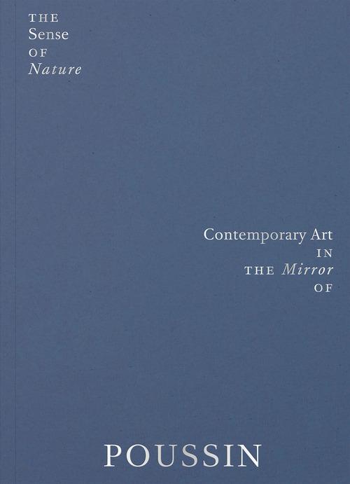 The sense of nature. Contemporary art in the mirror of Poussin
