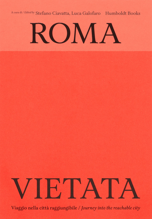 Roma vietata. Viaggio nella città raggiungibile-Journey into the reachable city