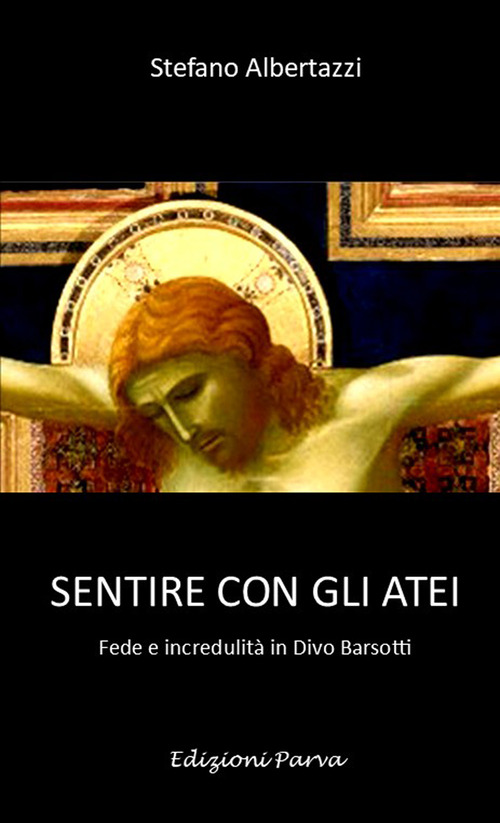Sentire con gli atei. Fede e incredulità in divo Divo Barsotti