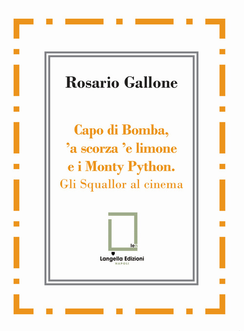 Capo di Bomba, 'a scorza 'e limone e i Monty Python. Gli Squallor al cinema