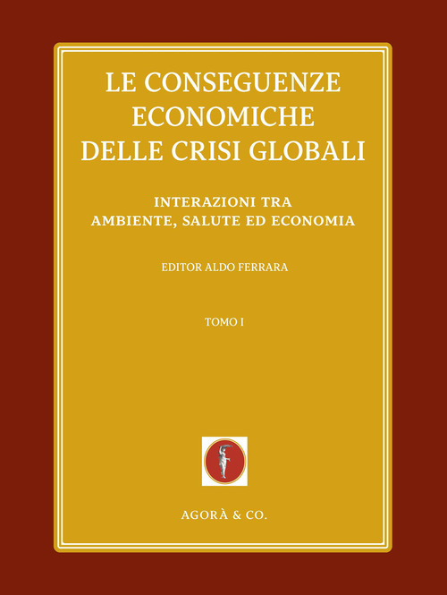 Le conseguenze economiche delle crisi globali. Volume Vol. 1