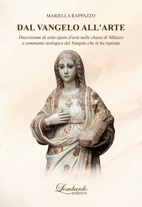 Dal Vangelo all'arte. Descrizione di sette opere d'arte nelle chiese di Milazzo e commento teologico del Vangelo che le ha ispirate