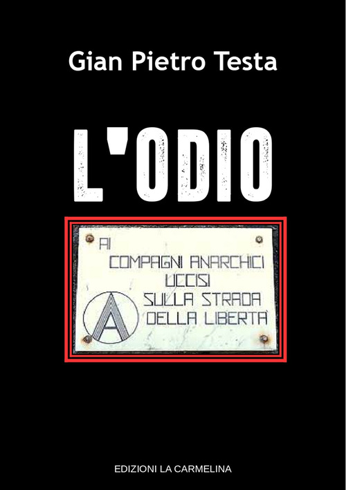 L'odio. Ai compagni anarchici uccisi sulla strada della libertà