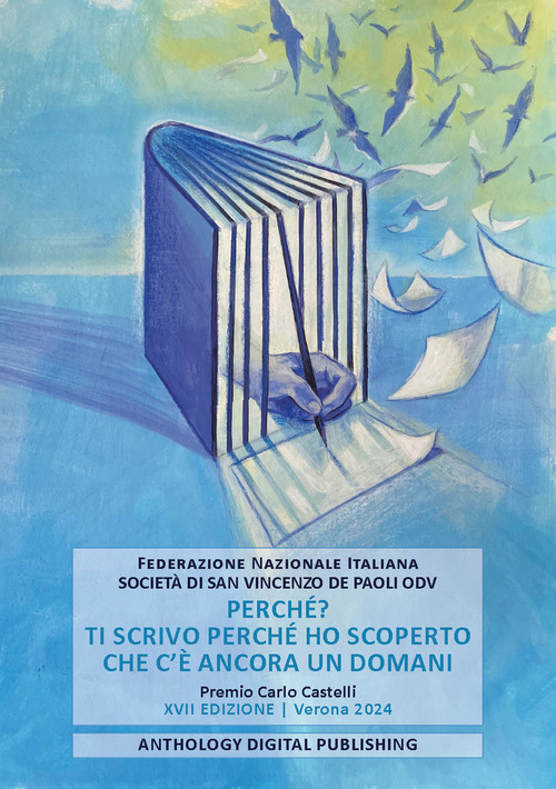 Perché? Ti scrivo perché ho scoperto che c’è ancora un domani. Premio Carlo Castelli. XVII edizione. Verona 2024