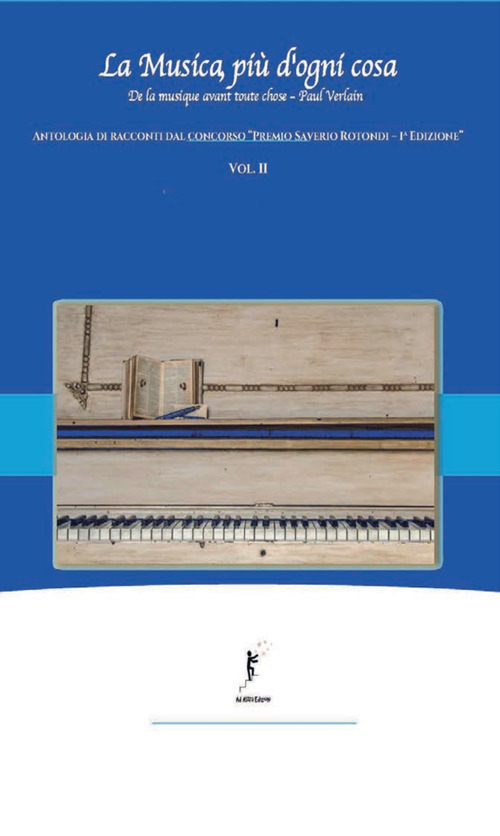 La musica, più d'ogni cosa. Antologia di racconti dal concorso «Premio Saverio Rotondi-1ª edizione». Volume Vol. 2