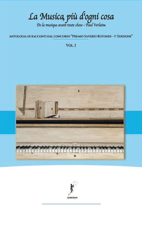 La musica, più d'ogni cosa. Antologia di racconti dal concorso «Premio Saverio Rotondi-1ª edizione». Volume Vol. 1