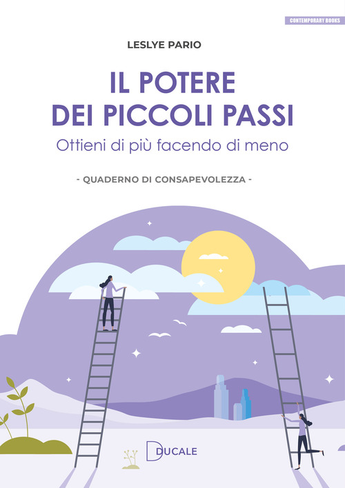 Il potere dei piccoli passi. Ottieni di più facendo di meno
