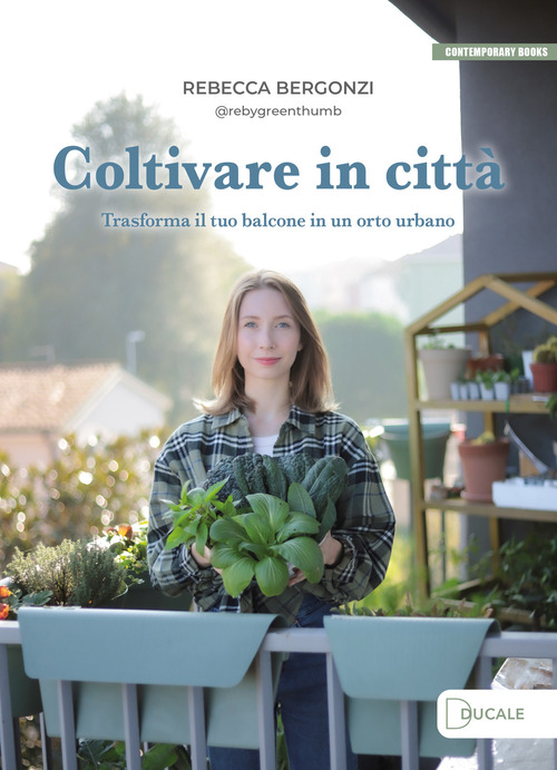 Coltivare in città. Trasforma il tuo balcone in un orto urbano