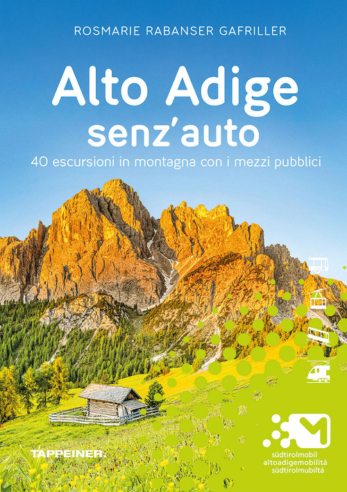 Alto Adige senz'auto. 40 escursioni in montagna con i mezzi pubblici