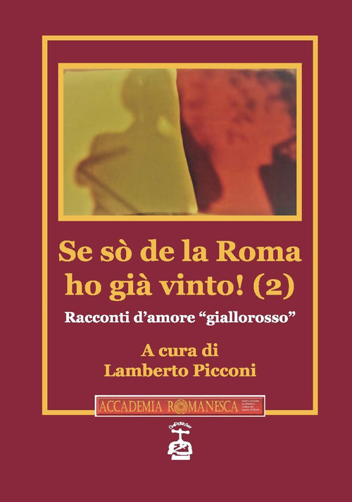 Se sò de la Roma ho già vinto! Racconti d'amore «giallorosso». Volume Vol. 2