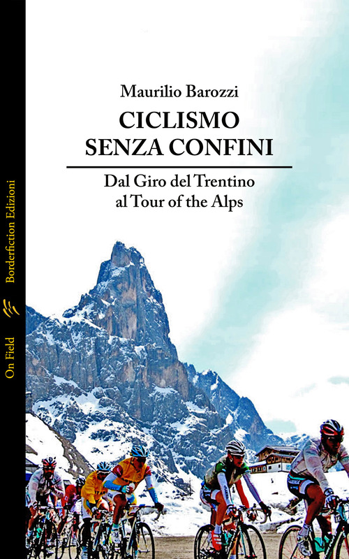 Ciclismo senza confini. Dal Giro del Trentino al Tour of the Alps