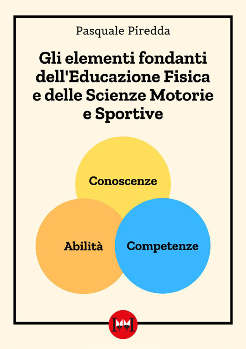 ELEMENTI FONDAMENTALI DELL'EDUCAZIONE FISICA E DELLE SCIENZE  MOTORIE E SPORTIVE (GLI) - 9791280967725